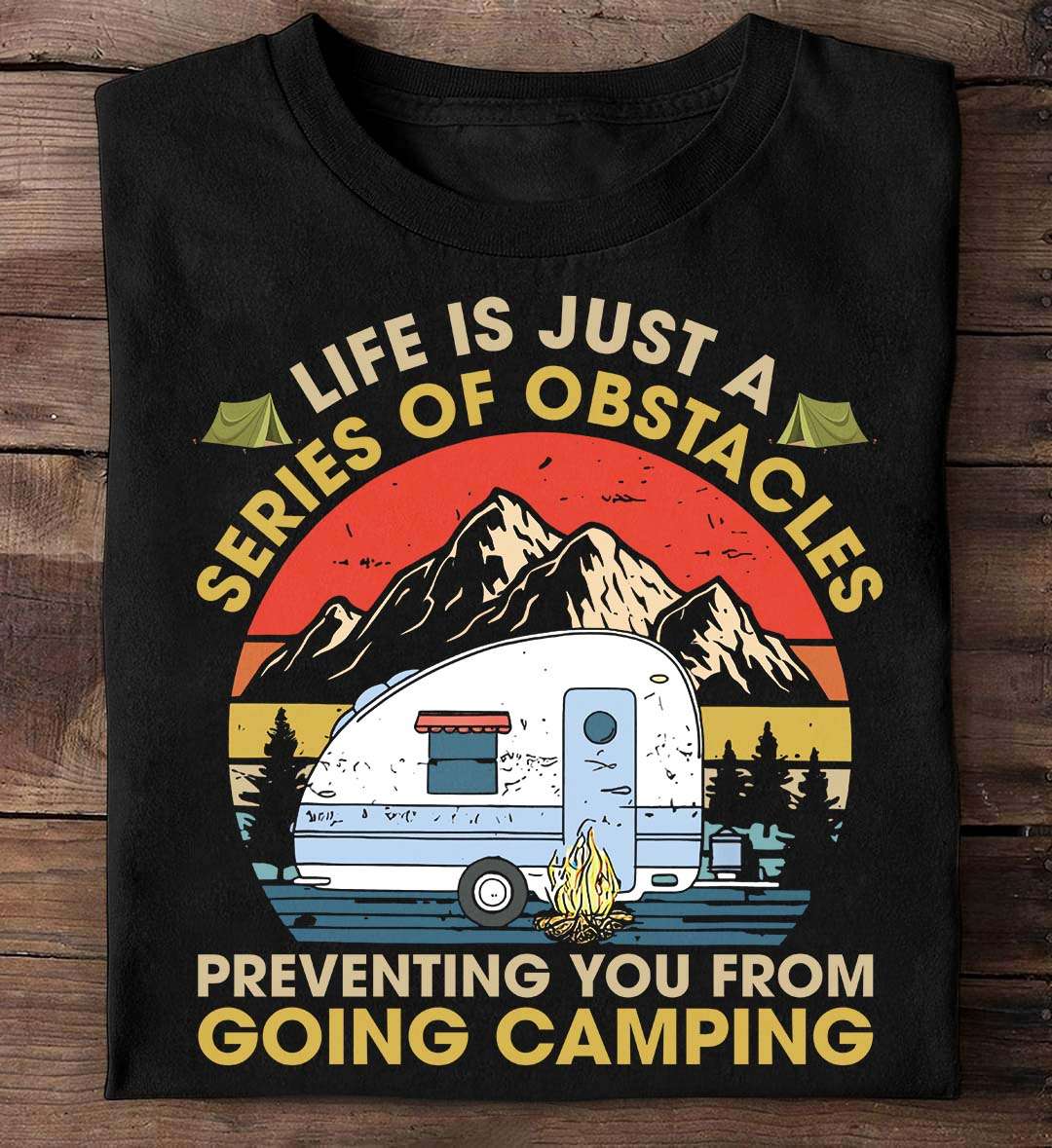 Camping Car - Life is just a series of obstacles preventing you from going camping