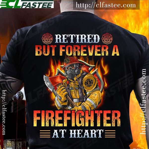 Firefighter The Jobs - Retired but forever a firefighter at heart