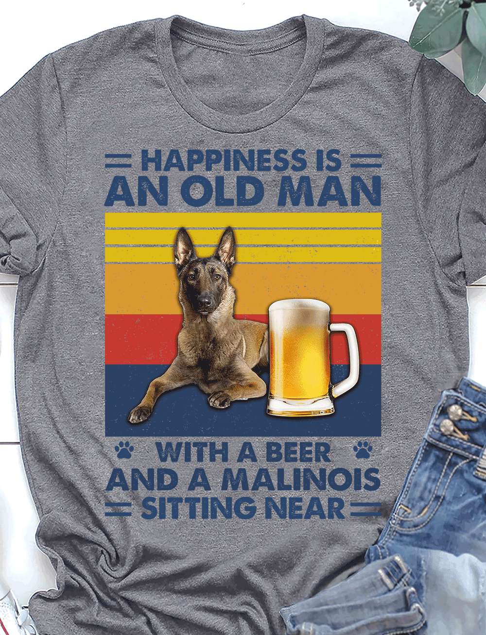 Malinois Beer - Happiness is an old man with a beer and a malinors sitting near