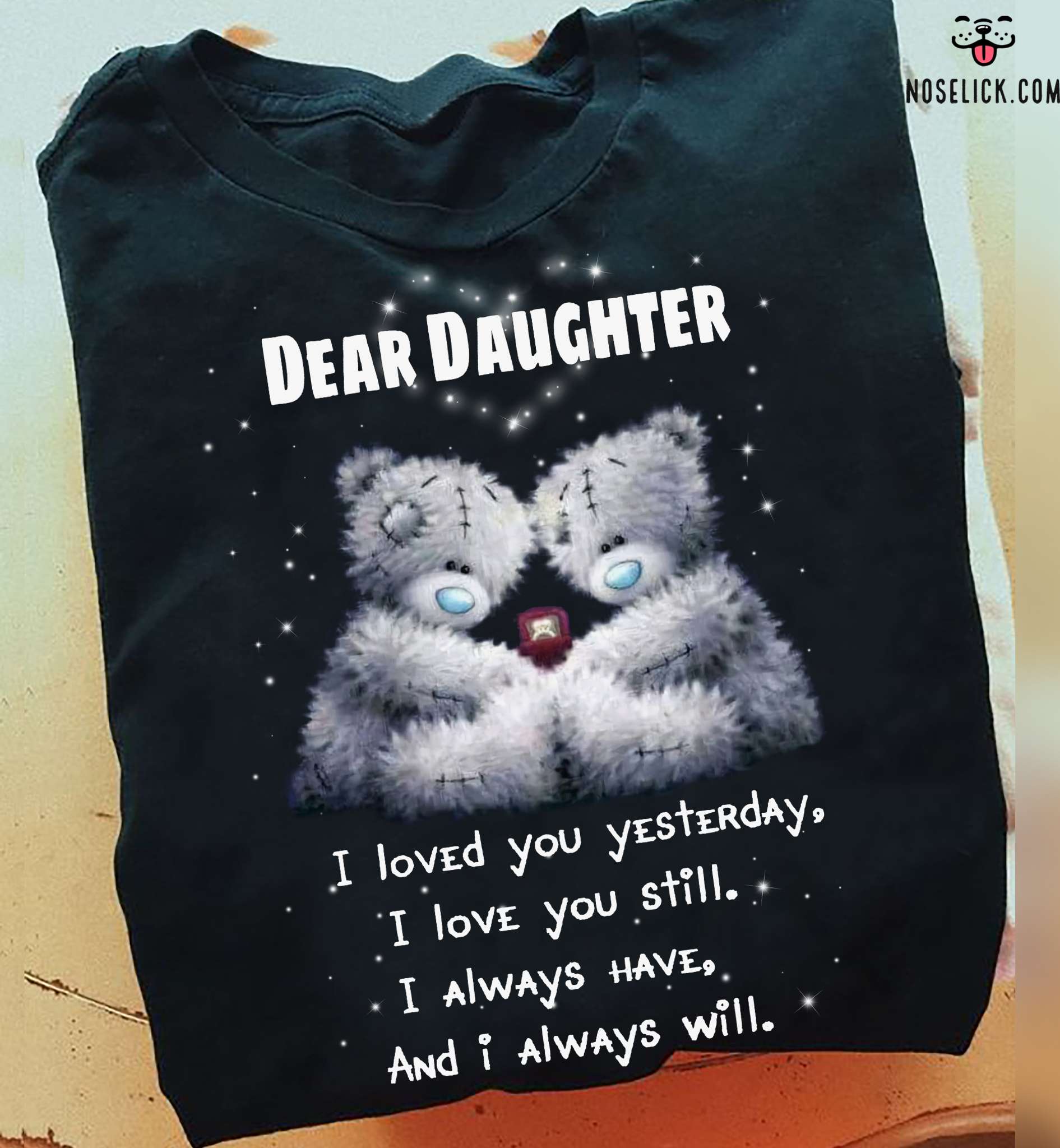 Teddy Bear Daughter - Dear daughter i loved you yesterday i love you still i always have and i always will