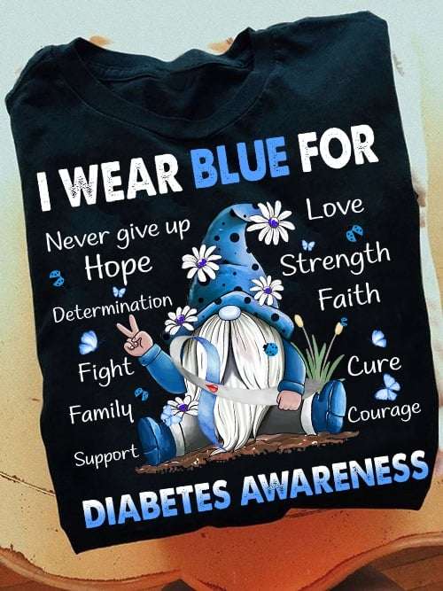 Diabetes Gnomes - I wear blue for never give up hope determination love strength fight faith family cure support courage