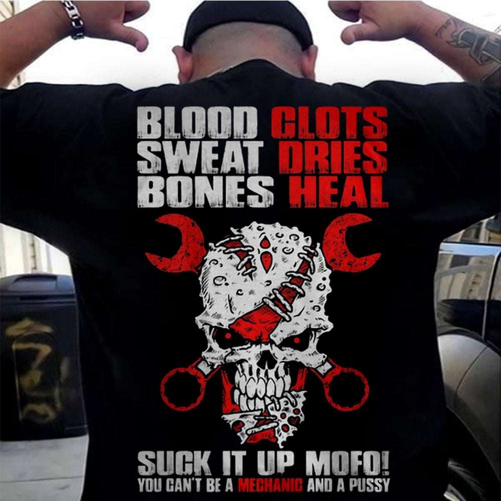 Mechanic Skull - Blood clots sweat sries bones heal suck it up mofo yoou can't be a mechanic and a pussy