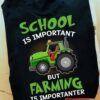 Love Tractor Back To School - School is important but farming is important