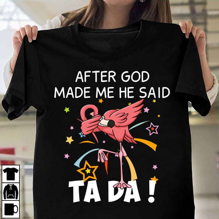 Funny Flamingo - After god made me he said ta da