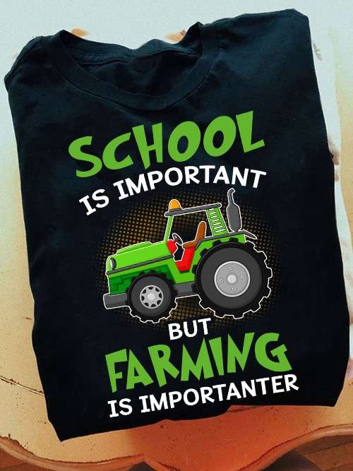 Love Tractor Back To School - School is important but farming is important