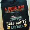 A good day starts with golf carts and beer - Golfing and drinking beer
