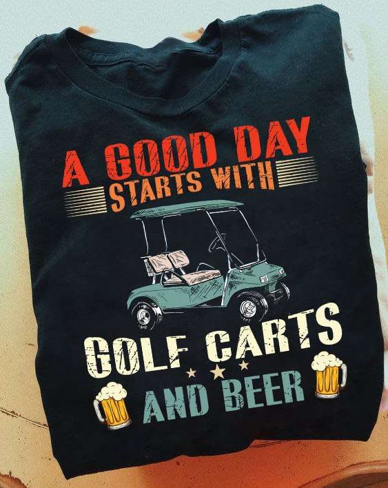 A good day starts with golf carts and beer - Golfing and drinking beer