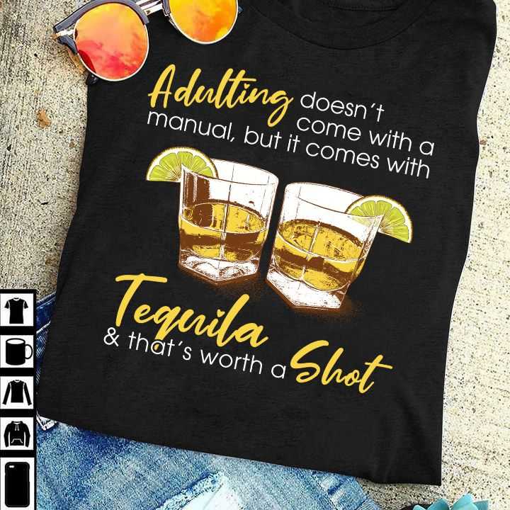 Adulting doesn't come with a munual, but it comes with Tequila - Tequila shot, Tequila wine lover