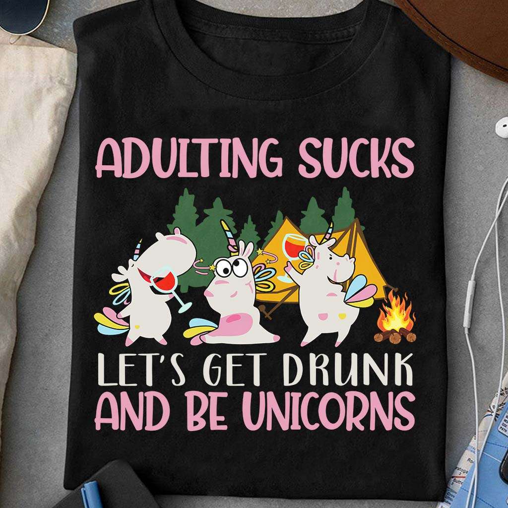 Adulting sucks - Let's get drunk and be unicorns, unicorn camping