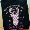 All I want for Christmas is a cure - Breast cancer awareness, deer cancer ribbon