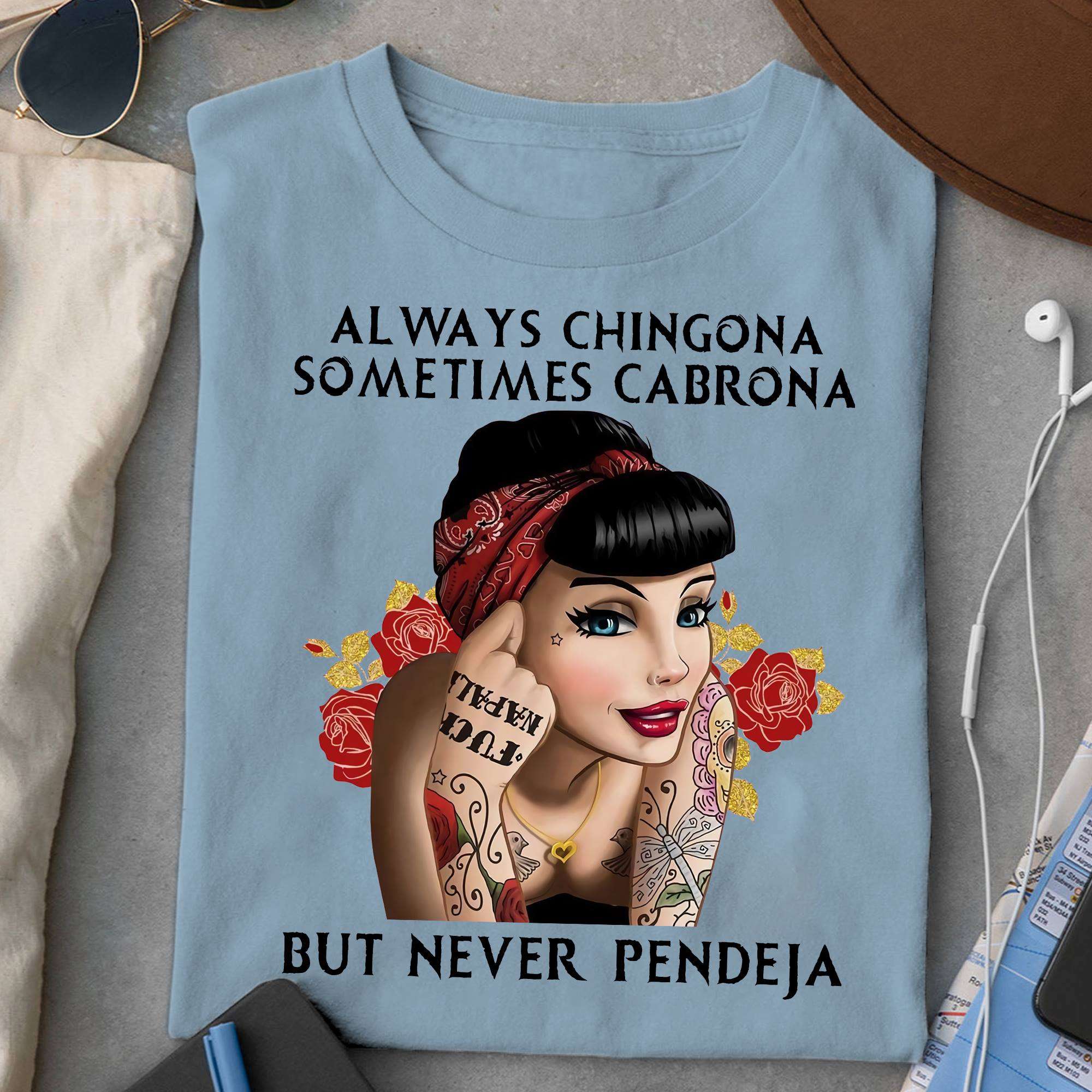 Always Chingona sometimes Cabrona but never Pendeja - Mexican woman