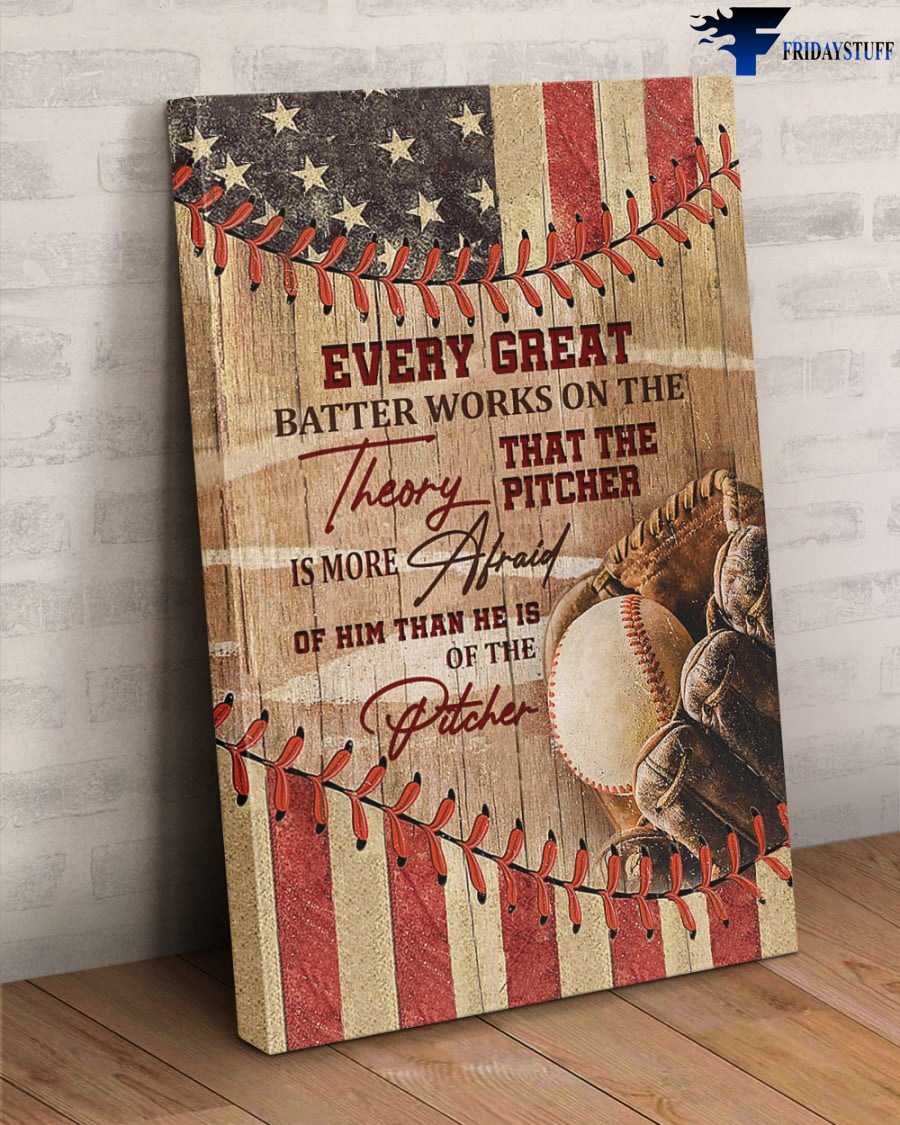 America Baseball - Every Great, Batter Works On The Theory, That The Pitcher Is More Afraid Of Him, Than He Is Of The Pitcher