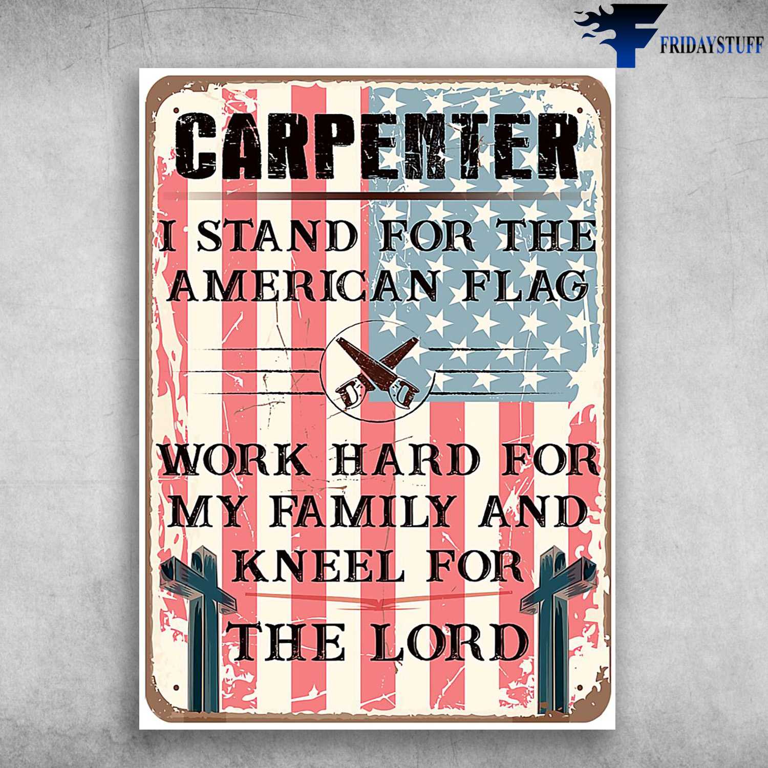 American Carpenter - Carpenter, I Stand For The American Flag, Work Hard For My Family, And Kneel For The Lord