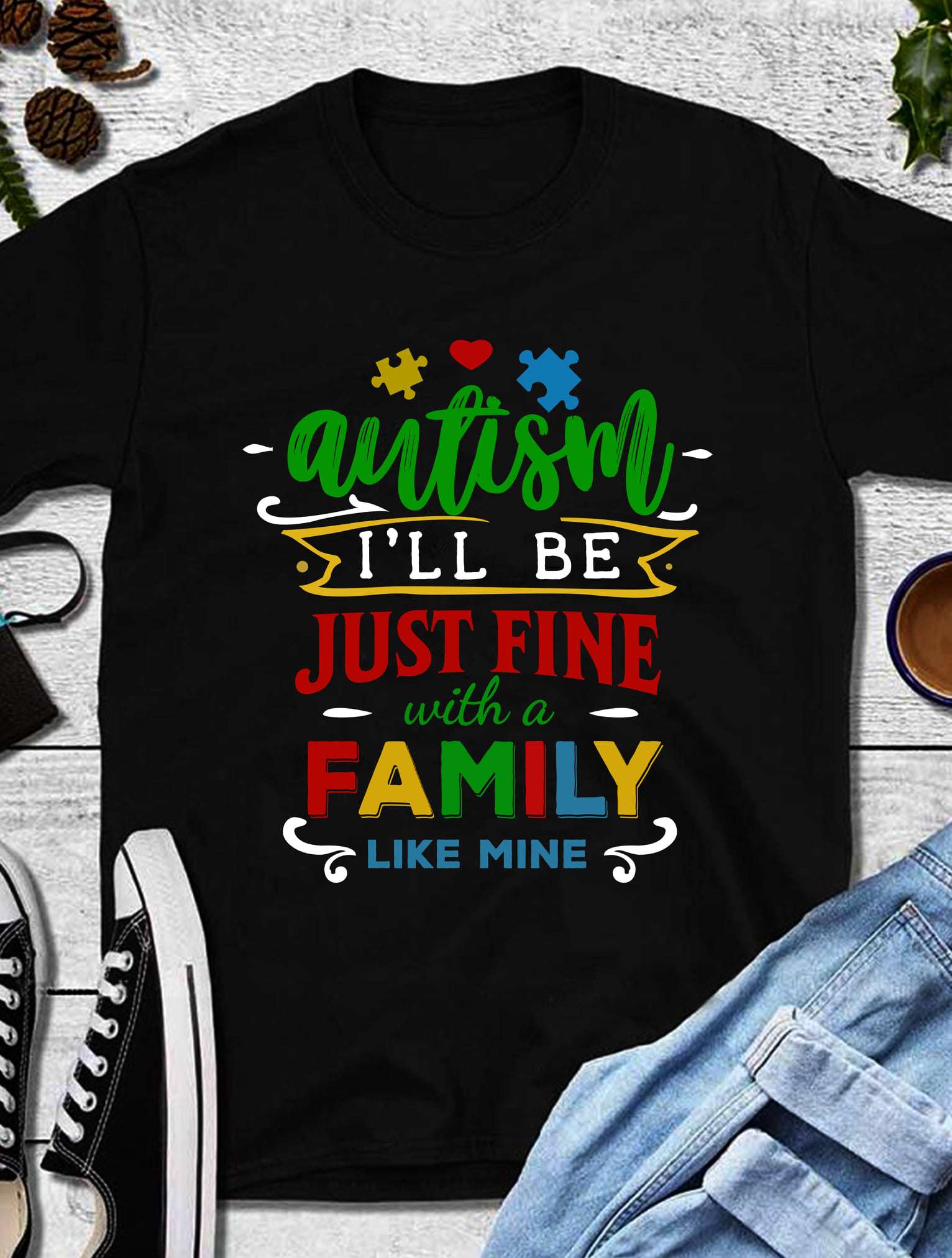 Autism I'll be just fine with a family like mine - Autism family, autism awareness