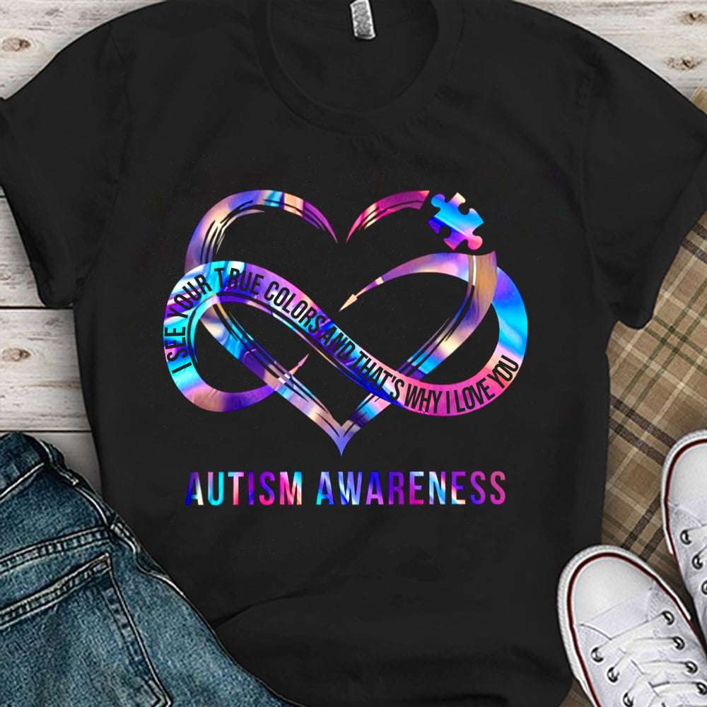 Autism awareness - I see your true colors and that's why I love you, someone with autism