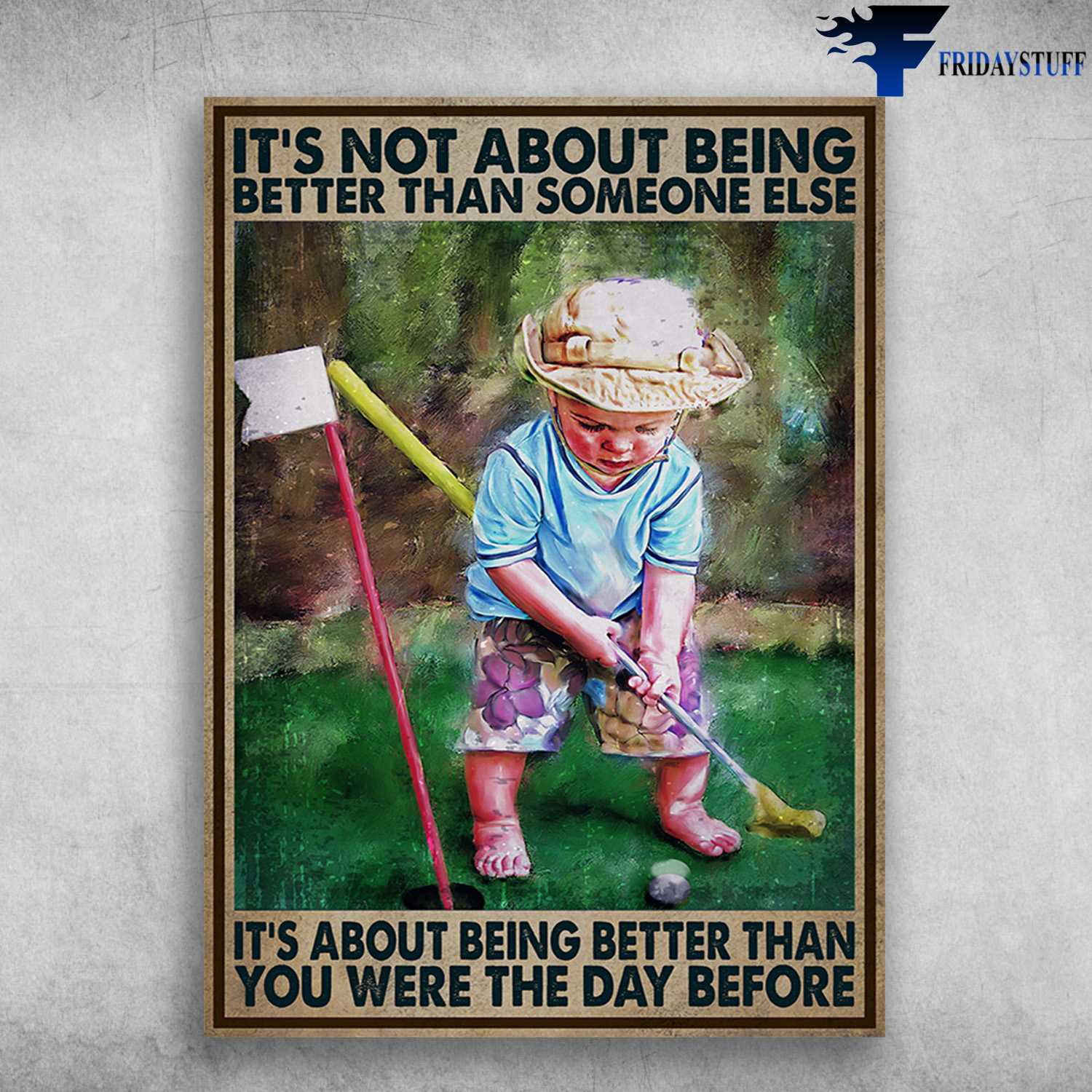 Baby Golf - It's Not About Being Better Than Someone Else, It's About Being Better Than You Were The Day Before