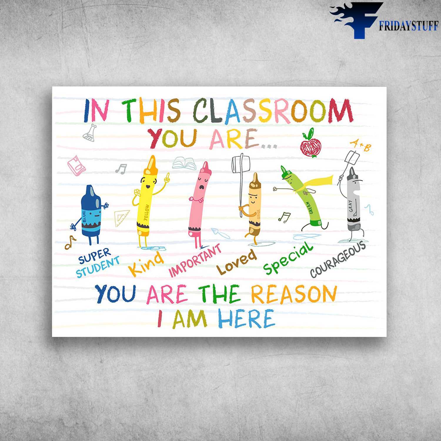 Back To School - In This Classroom, You Are Super Student, Kind, Important, Loved, Special, Courageous, You Are The Reason I Am Here