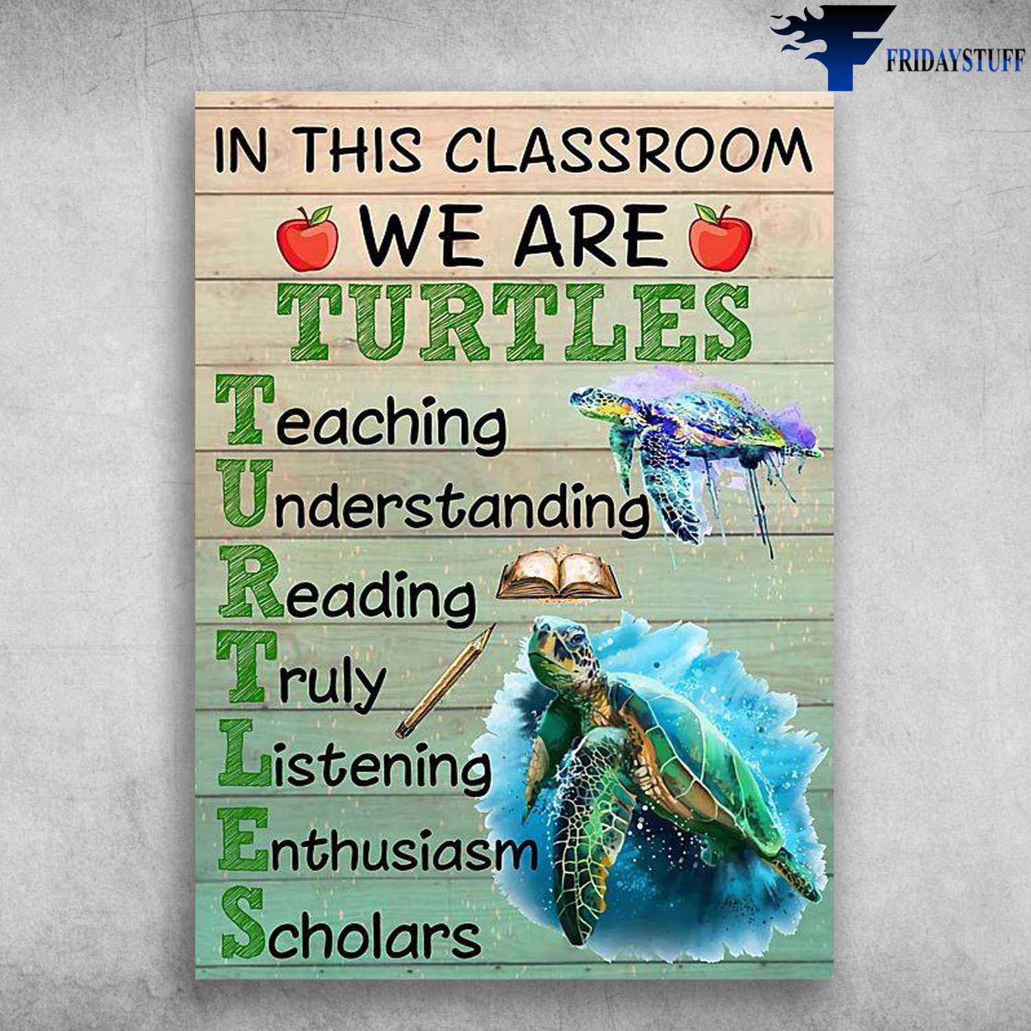 Back To School, Turtle Class - In Thsi Classroom, We Are Turtles, Teaching, Understanding, Readling, Truly, Listening, Enthusiasm, Scholars