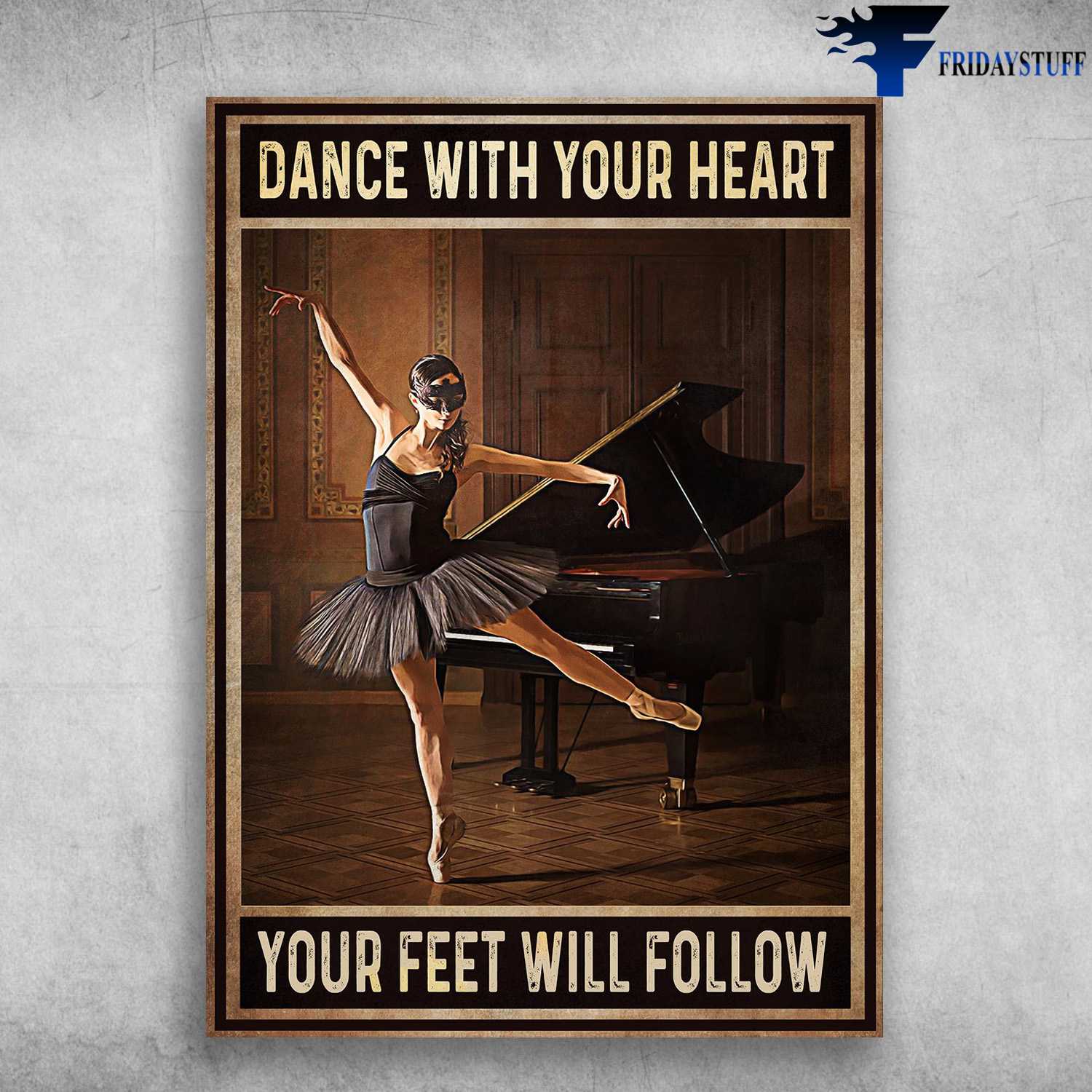 Ballet Dancer, Piano Lover - Dance With Your Heart, Your Feet Will Follow