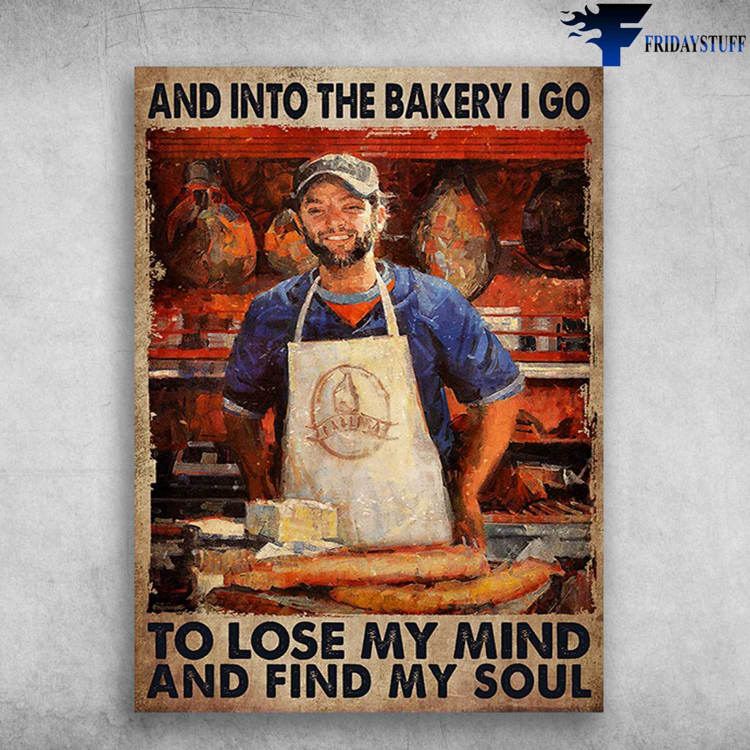 Barery Poster - And Into The Bakery, I Go To Lose My Mind And Find My Soul, Bread Lover