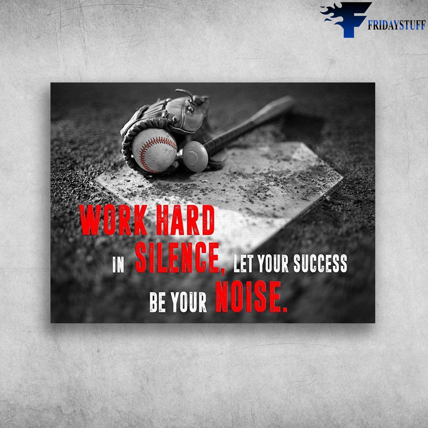 Baseball Canvas - Work Hard, In Silence, Let Your Success, Be Your Noise, Baseball Lover