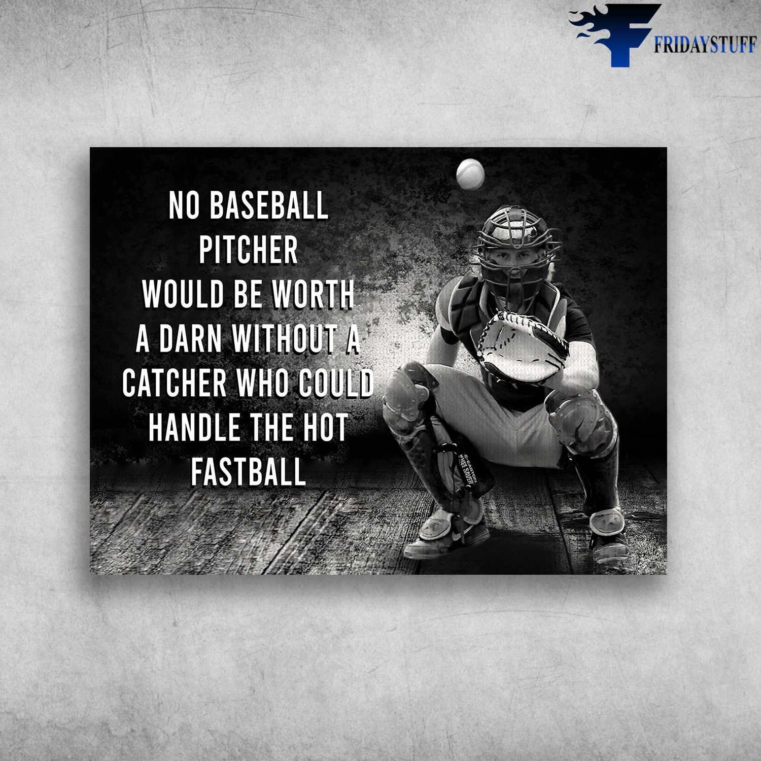 Baseball Catchers, Baseball Player - No Baseball Pitcher, Would Be Worth A Darn Without A Catcher, Who Could Handle The Hot Fastbal