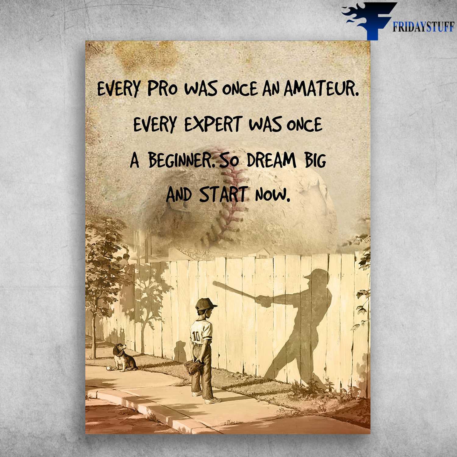 Baseball Lover - Every Pro Was Once An Amateur, Every Expert Was One A Big Dream, So Dream Big And Start Now, Baseball With Dog