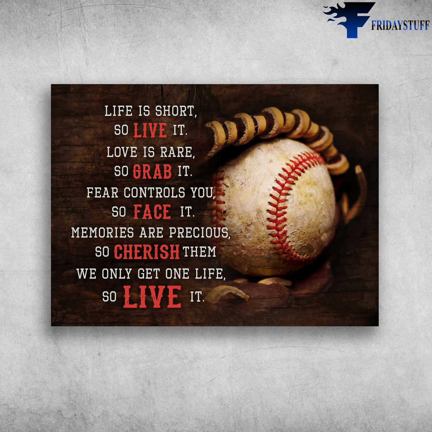 Baseball Lover - Life Is Short, So Live It, Love Is Rare, So Grab It, Fear Sontrols You, So Face It, Memories Are Precious, So Cherish Them, We Only Get One Life, So Life It