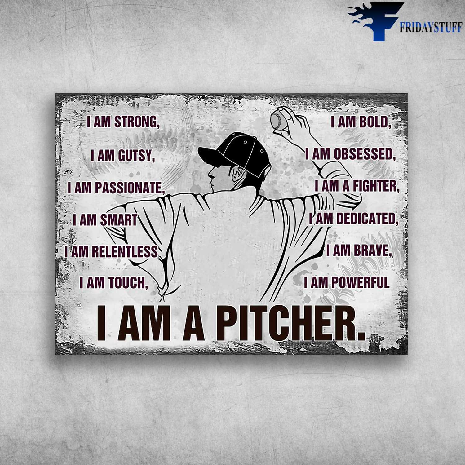 Baseball Player - I Am Strong, I Am Gutsy, I Am Passionate, I Am Smart, I Am Relentless, I Am Touch, I Am A Pitcher