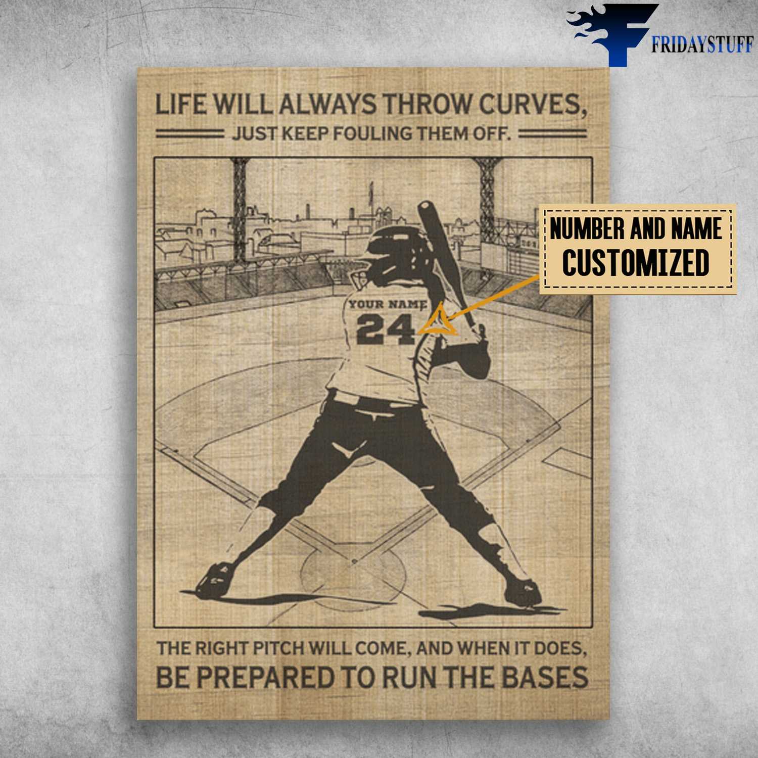 Baseball Player, Life Will Always Throw Curves, Jusy Keep Fouling Them Off, The Right Pitch Will Come, And When It Does, Be Prerared To Run The Bases, Baseball Lover