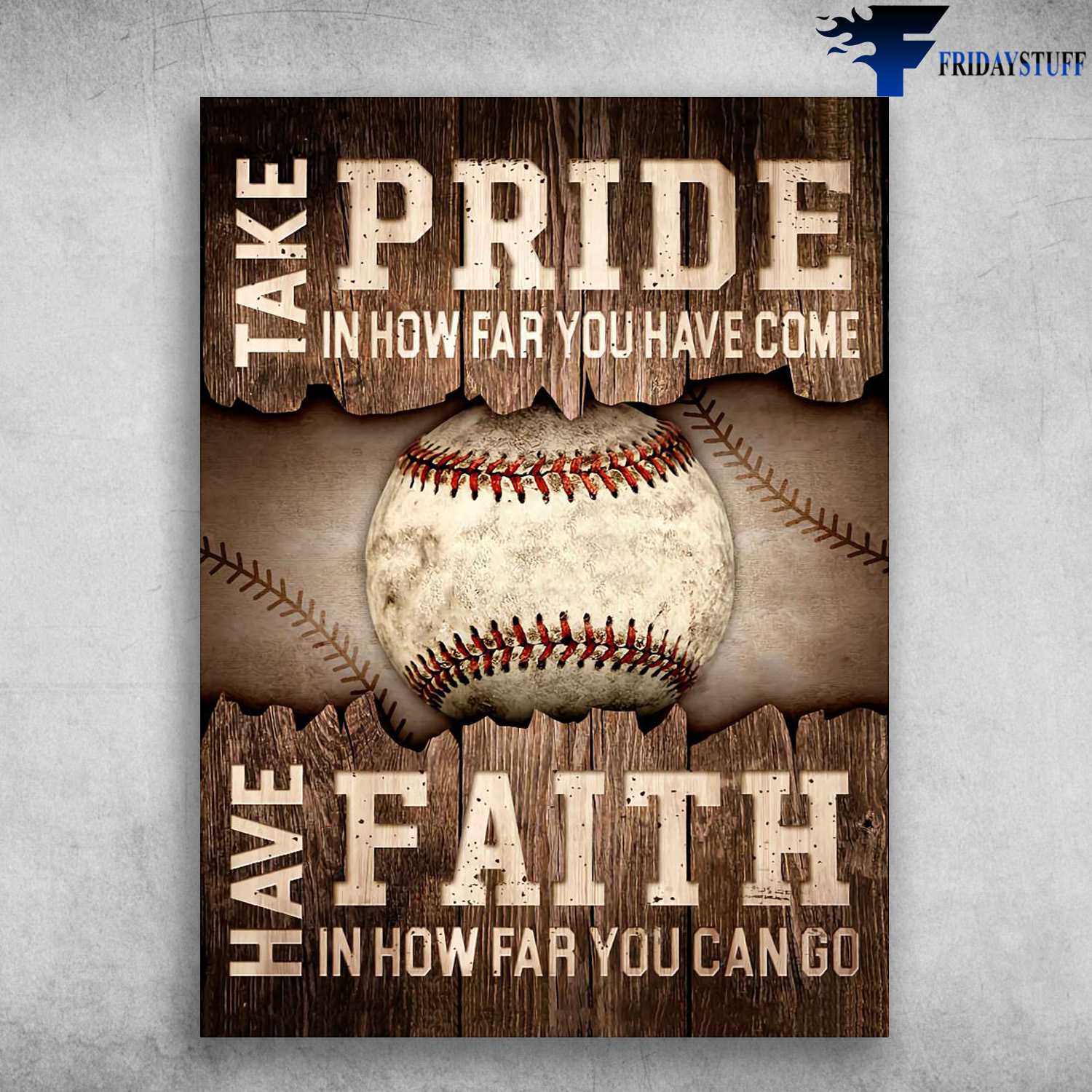 Baseball Poster - Take Pride In How Far You Have Come, Have Faith In How Far You Can Go