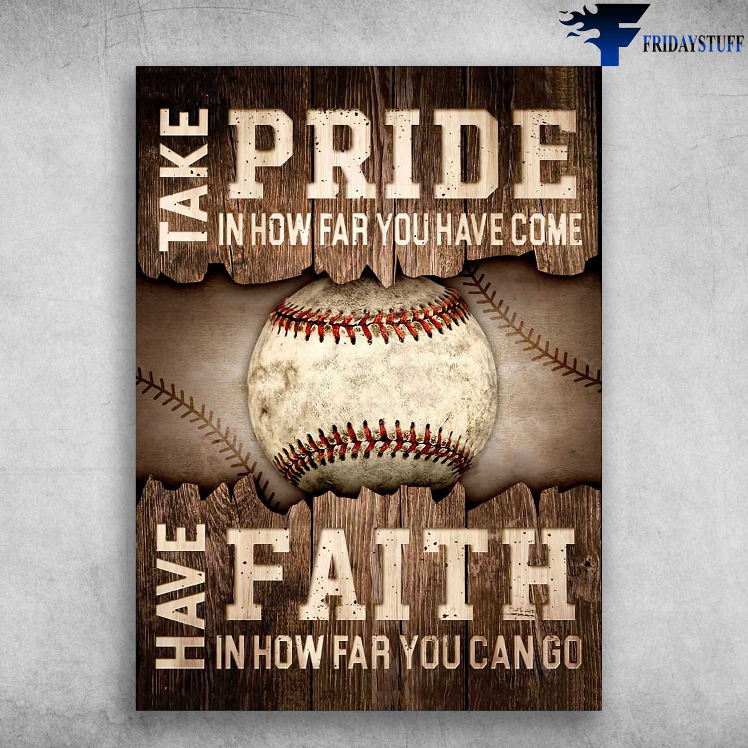 Baseball Poster - Take Pride In How Far You Have Come, Have Faith In How Far You Can Go