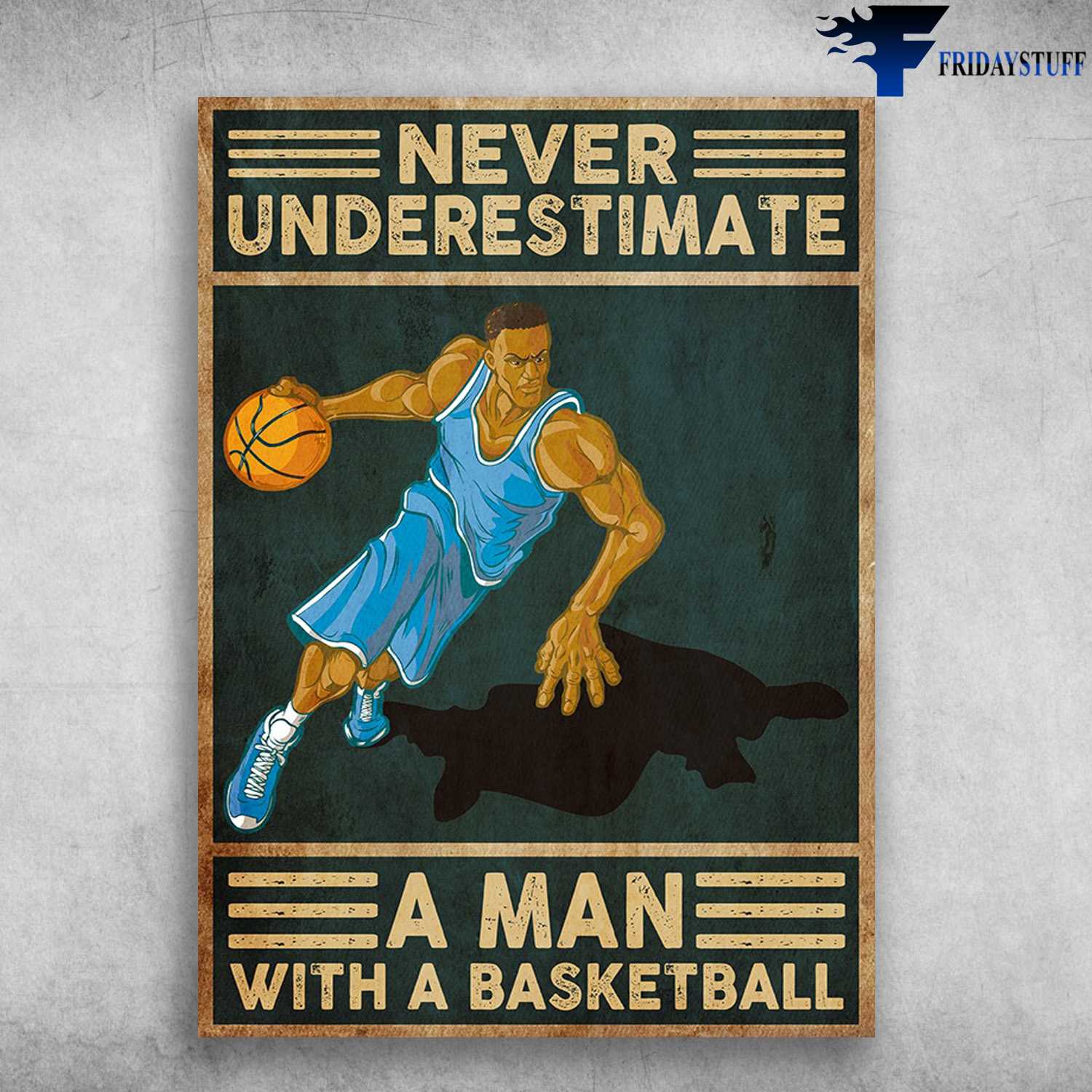 Basketball Player - Never Underestimate A Man, With A Basketball