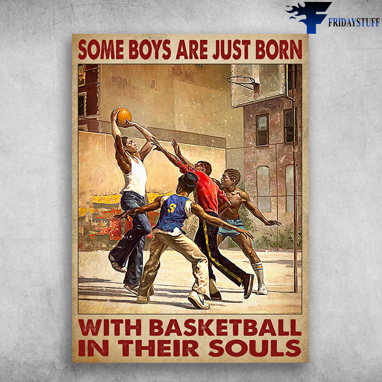 Basketball Player - Some Boys Are Just Born, With Basketball, In Their Souls, Black Man Basketball