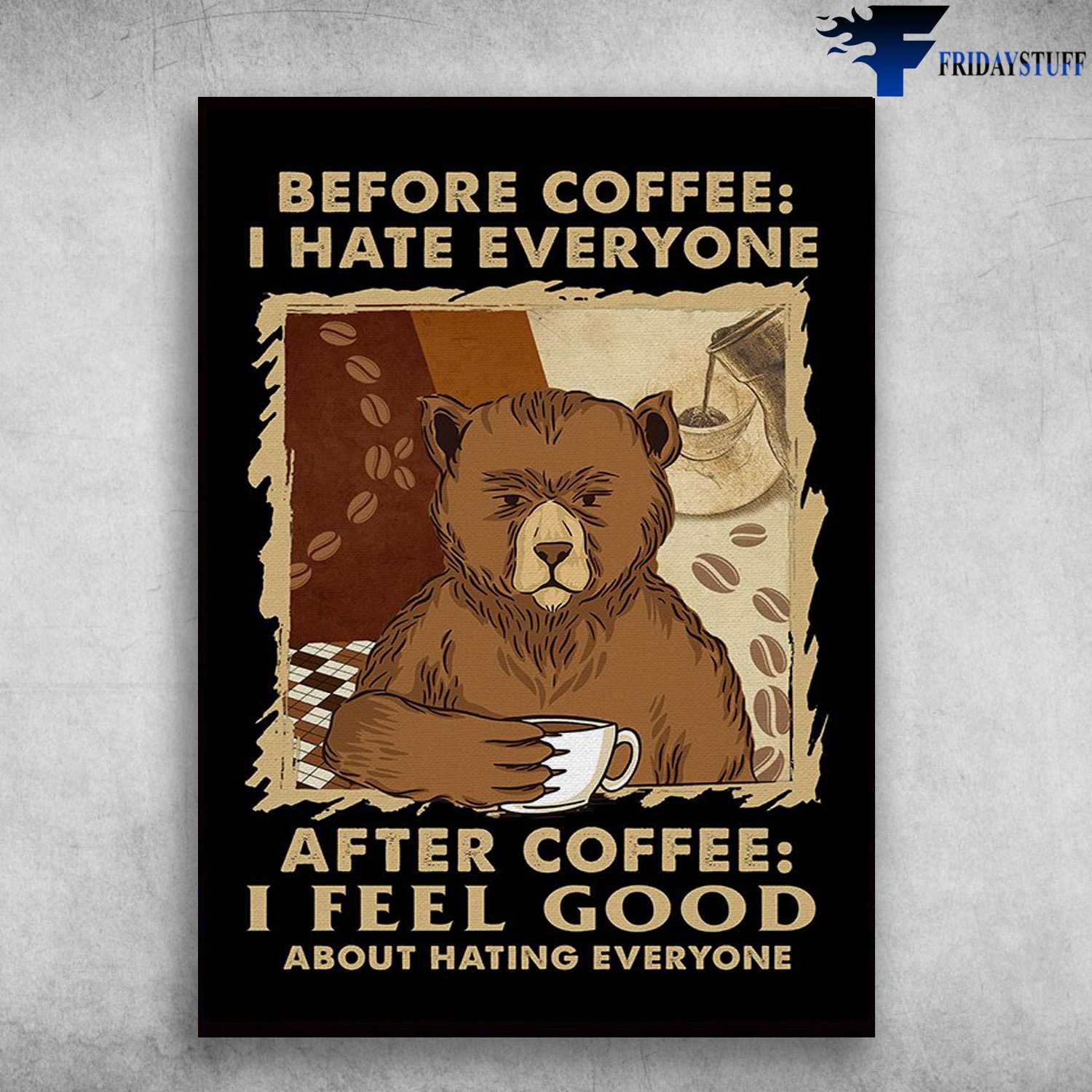 Bear Coffee - Before Coffee, I Hate Everyone, After Coffee, I Feel Good About Hating Everyone