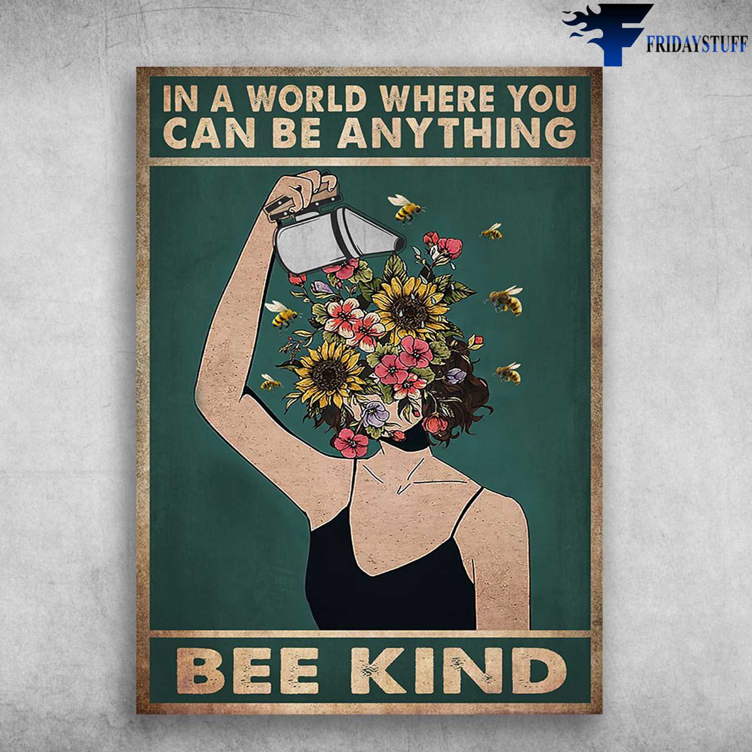 Bees Flower - In A World Where You Can Be Anything, Bee Kind