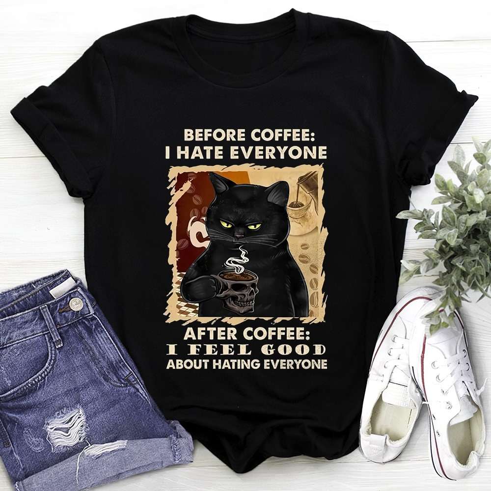 Before coffee I hate everyone, after coffee I feel good about hating everyone - Cat and coffee