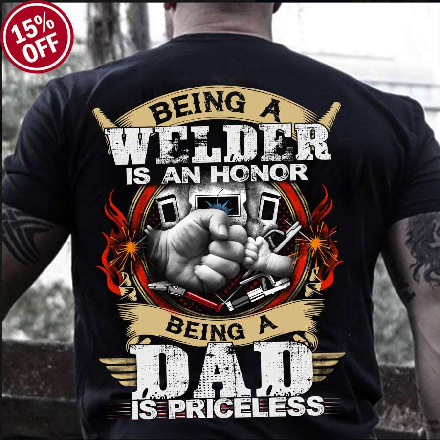Being a welder is an honor being a dad is priceless - Welder dad