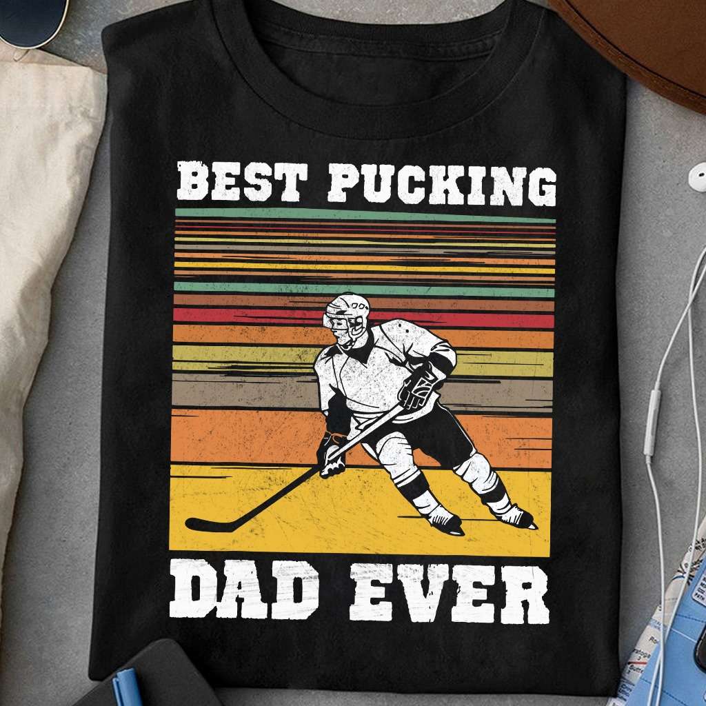 Best pucking dad ever - Hockey player father, father loves hockey