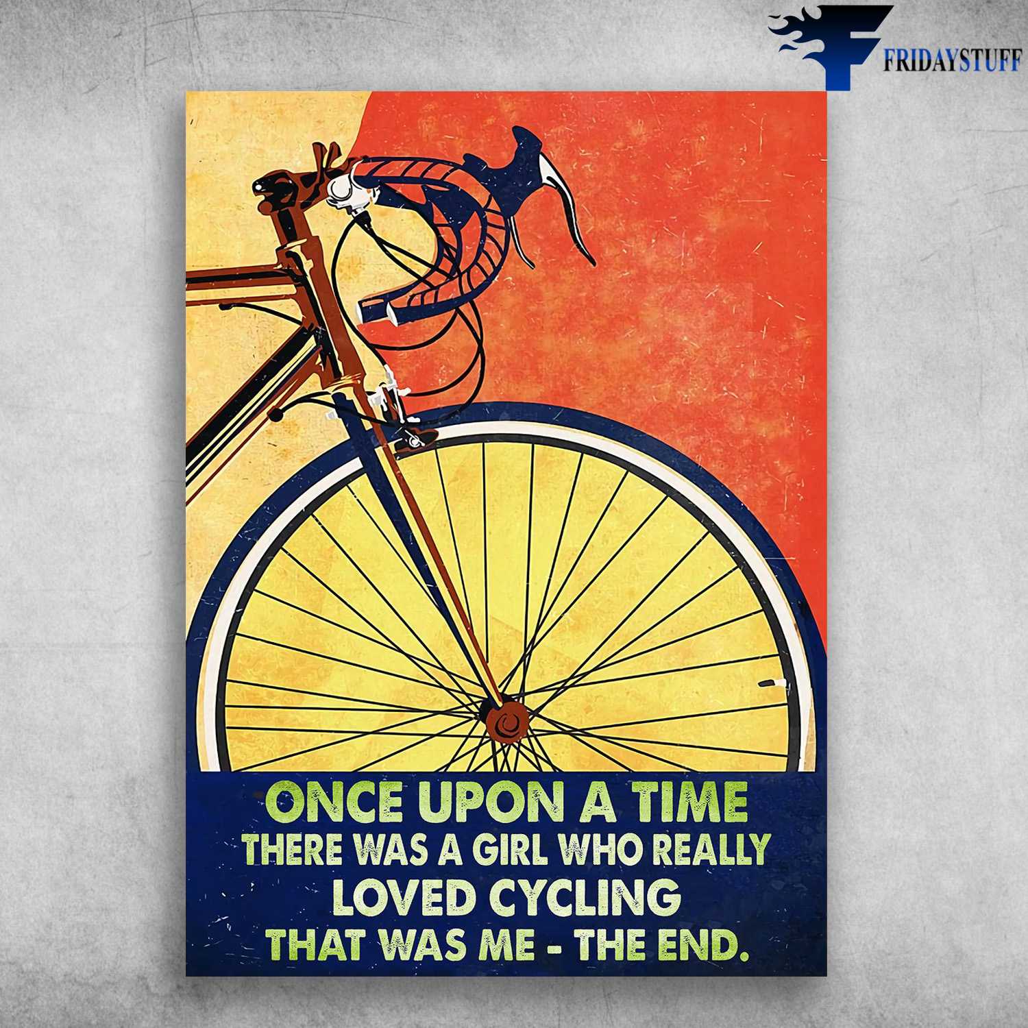 Bicycle Lover, Cycling Poster - Once Upon A Time, There Was A Girl, Who Really Loved Cycling, That Was Me, The End