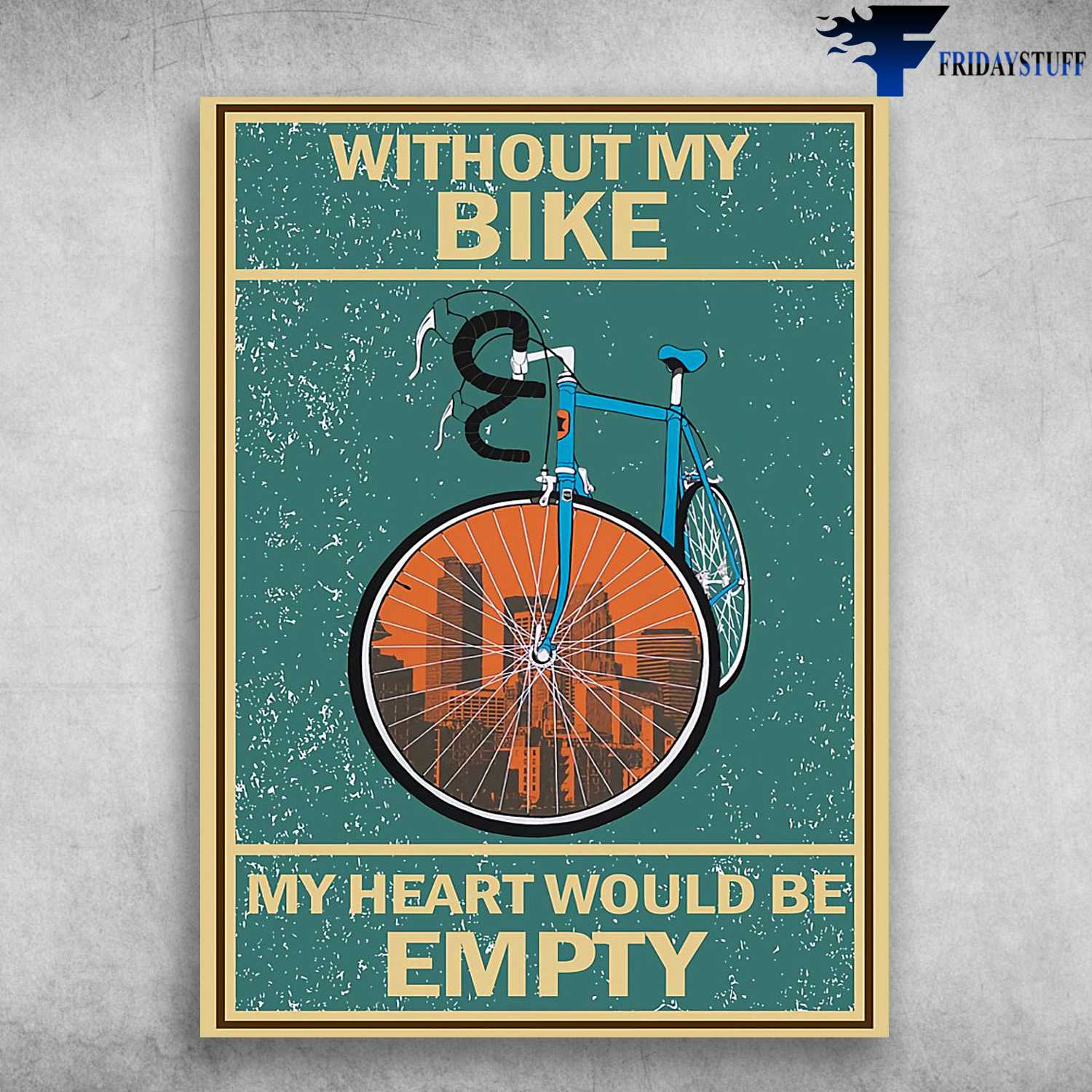 Bicycle Poster - Without My Bike, My Heart Would Be Empty, Biker Lover, Cycling Poster