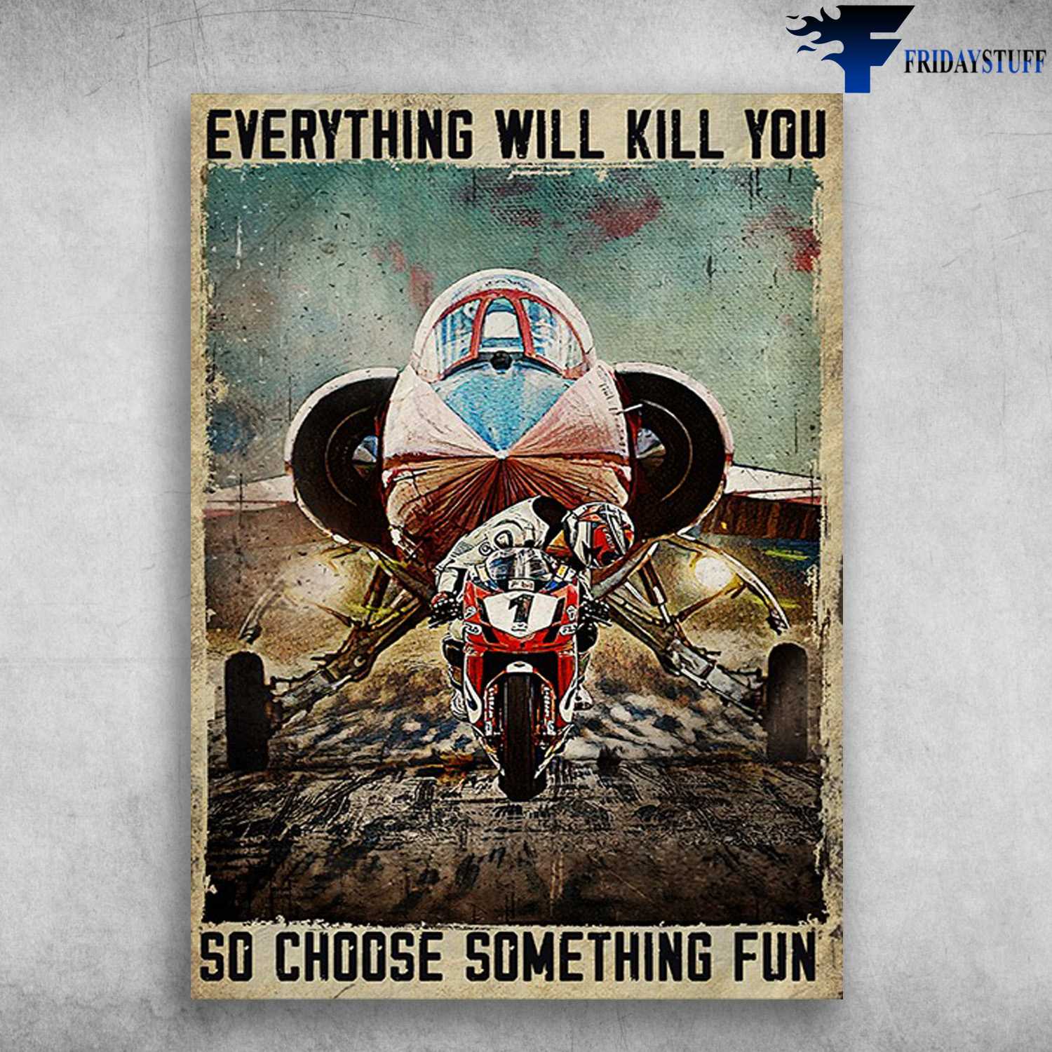 Biker And Airplane, Motorcycler Plane - Everything Will Kill You, So Choose Something Fun