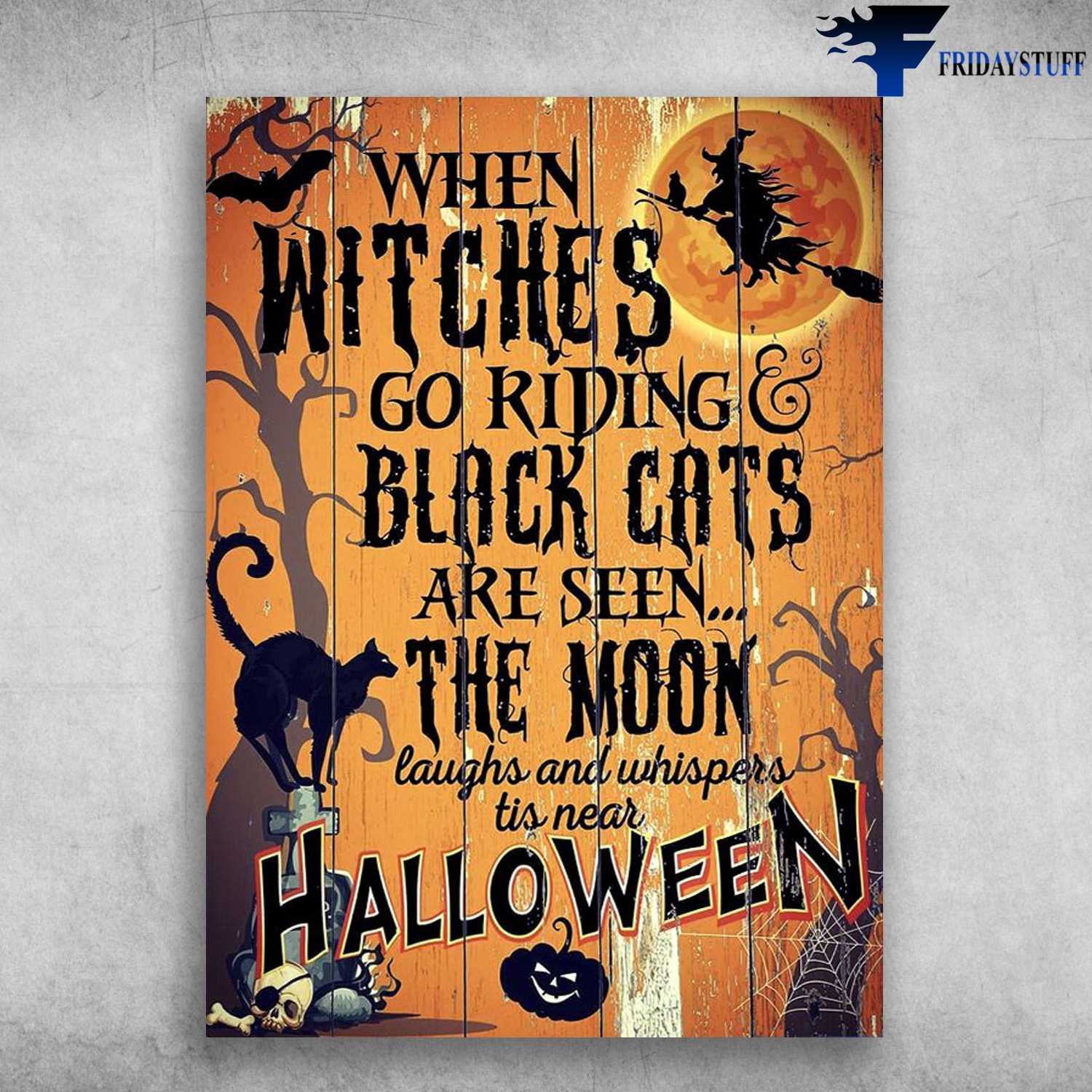 Black Cat And Witch - Halloween Day, When Witches Go Riding, And Black Cats Are Seen The Moon, Laughts And Whispers Tis Near Halloween