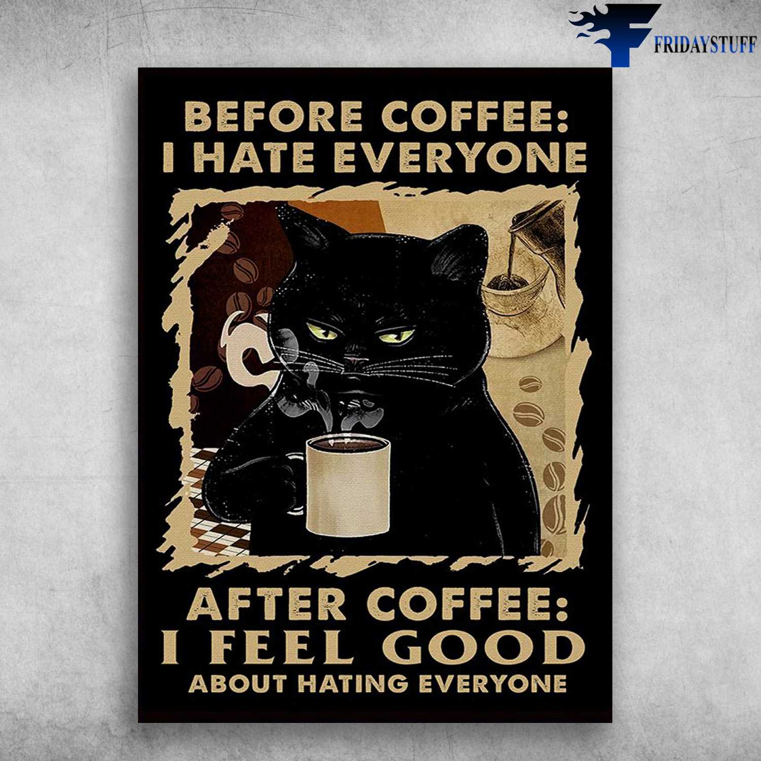 Black Cat Coffee - Before Coffee, I Hate Everyone, After Coffee, I Feel Good About Hating Everyone
