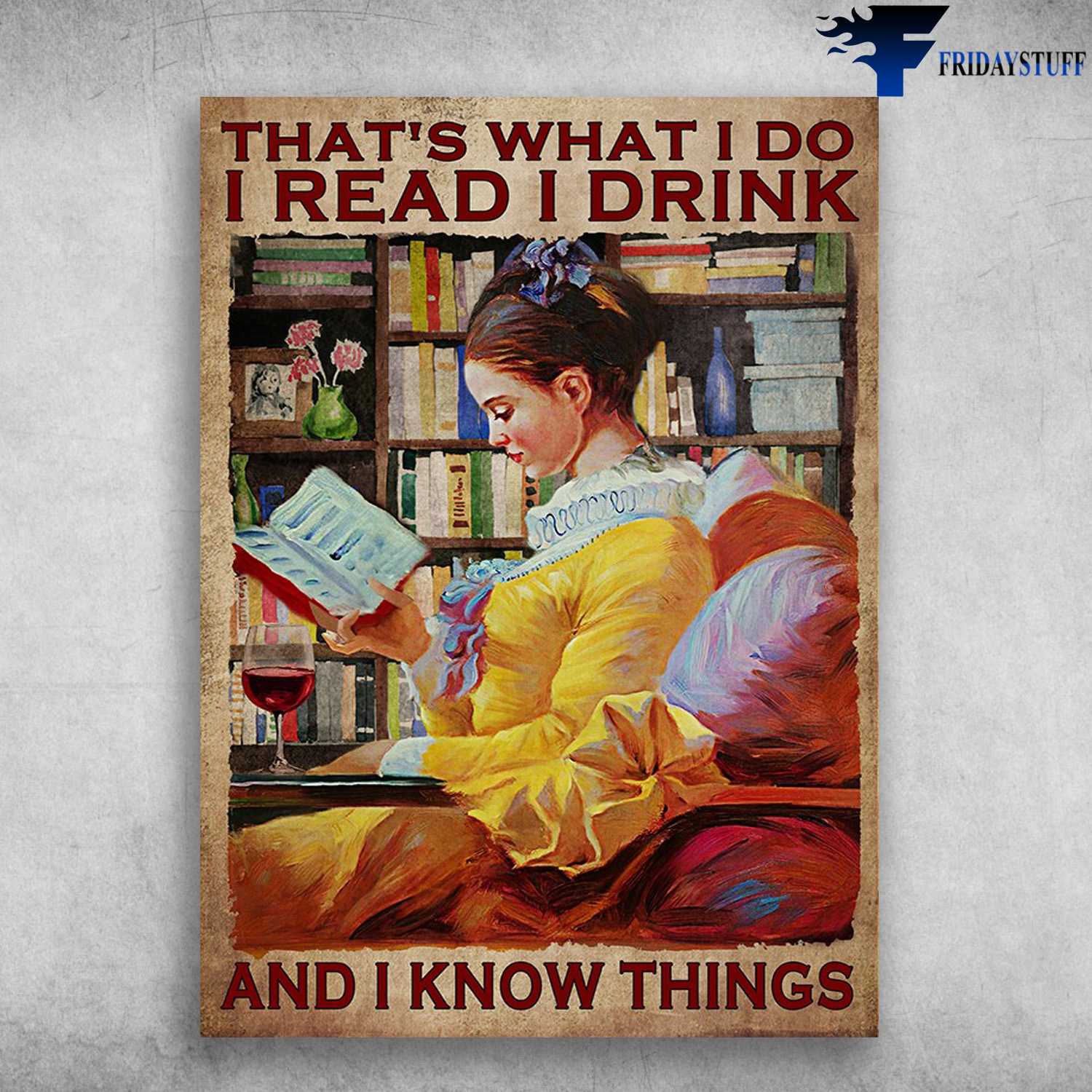 Book And Wine, Girl Reads Book - That's What I Do, I Read, I Drink, And I Know Things