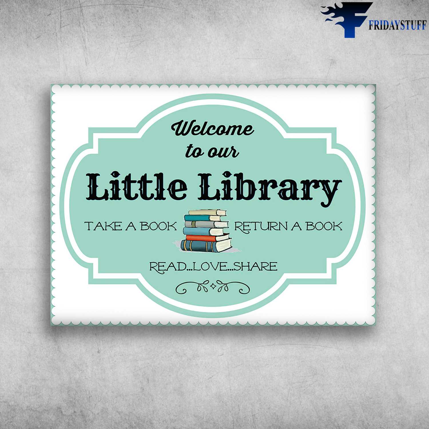 Book Lover - Welcome To Our Little Library, Take A Book, Return A Book, Read Love Share