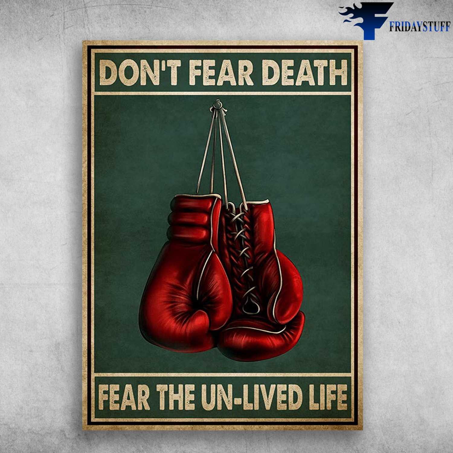 Boxing Gloves - Don't Fear Death, Fear The Un-Lived Life