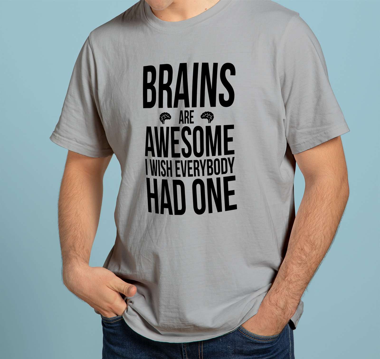 Brains are awesome I wish everybody had one - Stupid people, people need brain