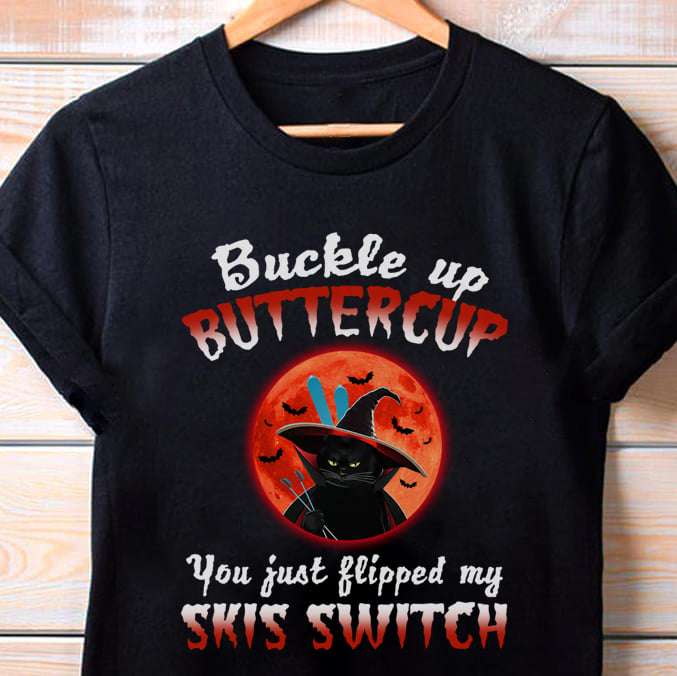 Buckle up buttercup you just flipped my skis switch - Cat witch love skiing, halloween witch costume