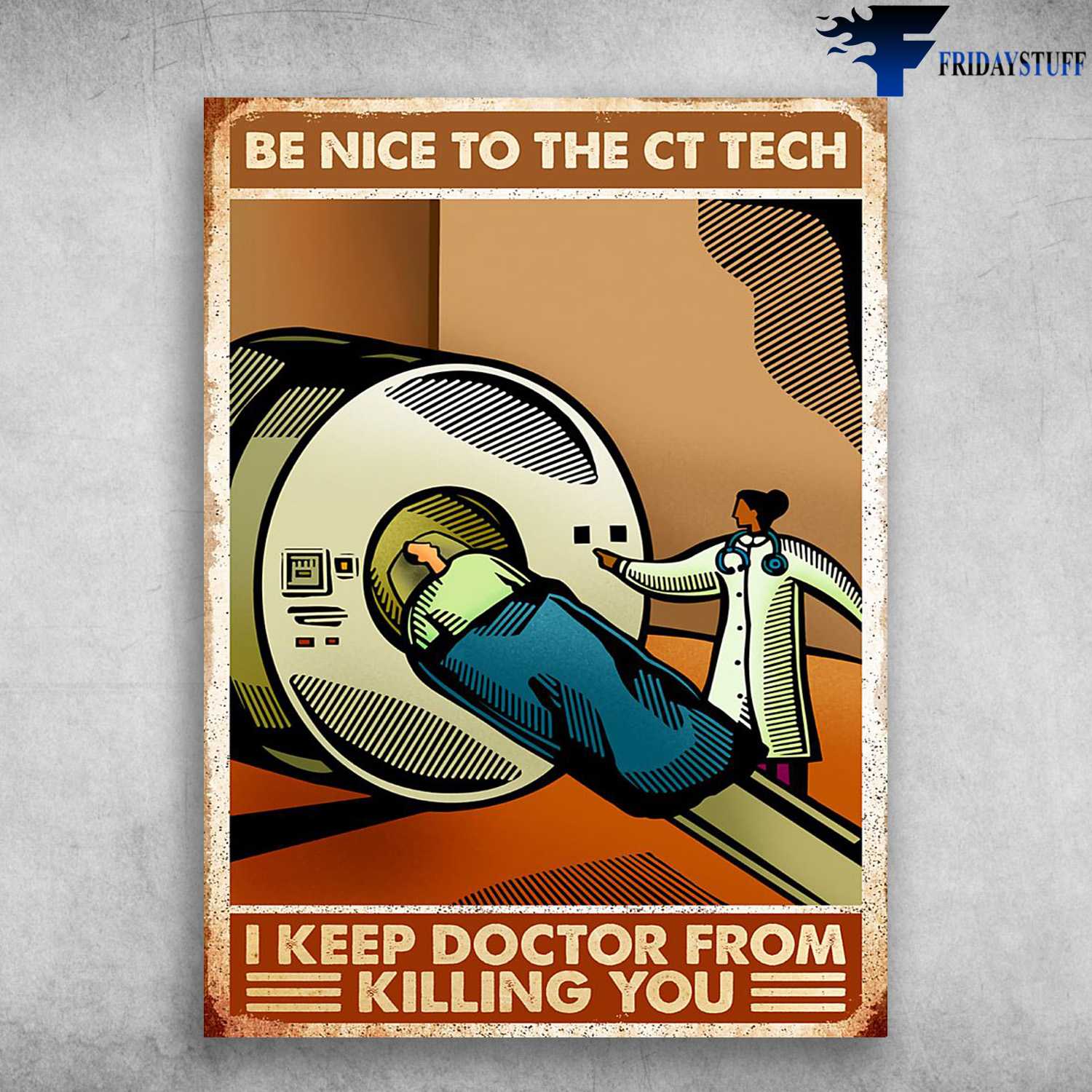 CT Scanner, X-Ray Room -Be Nice To The CT Tech, I Keep Doctor From Killing You